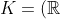 K=(\mathbb{Re}; <, +, \cdot)
