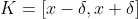 K=[x-\delta,x+\delta]