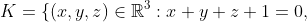 K=\{(x,y,z)\in\mathbb{R}^3:x+y+z+1=0,\;x\geq 0,\;y\geq 0,\;z\geq 0\}