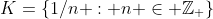 K=\{1/n : n \in \mathbb{Z_+}\}