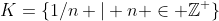 K=\{1/n | n \in \mathbb{Z}^+\}