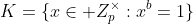 K=\{x\in\mathbb Z_p^\times:x^b=1\}