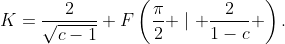 K=\frac{2}{\sqrt{c-1}} F\left(\frac{\pi}{2} \mid \frac{2}{1-c} \right).