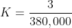 K=\frac{3}{380,000}