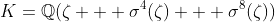 K=\mathbb{Q}(\zeta + \sigma^4(\zeta) + \sigma^8(\zeta))
