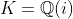K=\mathbb{Q}(i)