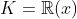 K=\mathbb{R}(x)