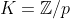 K=\mathbb{Z}/p