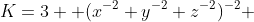 K={3} { (x^{-2}+y^{-2}+z^{-2})^{-2} }