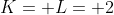 K= L= 2