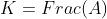 K=Frac(A)