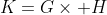 K=G\times H