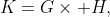 K=G\times H,
