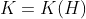 K=K(H)