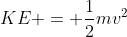 KE = \frac{1}{2}mv^2