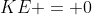 KE = 0