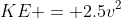 KE = 2.5v^2