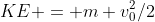 KE = m v_0^2/2