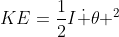 KE=\frac{1}{2}I\dot \theta ^2