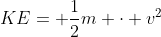 KE= \frac{1}{2}m \cdot v^2