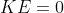 KE=0