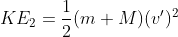 KE_2=\frac{1}{2}(m+M)(v')^2