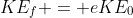 KE_f = eKE_0