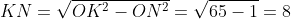 KN=\sqrt{OK^2-ON^2}=\sqrt{65-1}=8