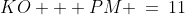 KO + PM \:=\:11