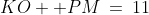 KO +PM\:=\:11