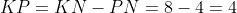 KP=KN-PN=8-4=4