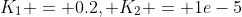 K_{1} = 0.2, K_{2} = 1e-5