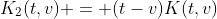 K_2(t,v) = (t-v)K(t,v)