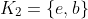 K_2=\{e,b\}