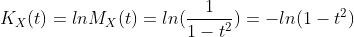 K_X(t)=lnM_X(t)=ln(\frac{1}{1-t^2})=-ln(1-t^2)