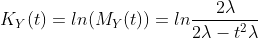 K_Y(t)=ln(M_Y(t))=ln\frac{2\lambda}{2\lambda-t^2{\lambda}}