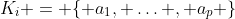 K_i = \{ a_1, \ldots , a_p \}