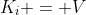 K_i = V