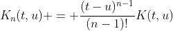 K_n(t,u) = \frac{(t-u)^{n-1}}{(n-1)!}K(t,u)