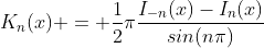 K_n(x) = \frac{1}{2}\pi\frac{I_{-n}(x)-I_n(x)}{sin(n\pi)}