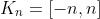 K_n=[-n,n]