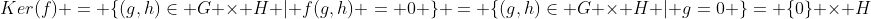 Ker(f) = \{(g,h)\in G \times H | f(g,h) = 0 \} = \{(g,h)\in G \times H | g=0 \}= \{0\} \times H