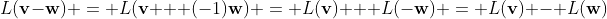 L(\bold{v}-\bold{w}) = L(\bold{v} + (-1)\bold{w}) = L(\bold{v}) + L(-\bold{w}) = L(\bold{v}) - L(\bold{w})