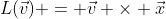 L(\vec{v}) = \vec{v} \times \vec{x}