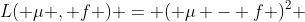L( \mu , f ) = ( \mu - f )^2 