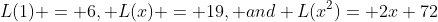 L(1) = 6, L(x) = 19, and L(x^2)= 2x+72