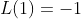L(1)=-1