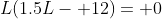L(1.5L- 12)= 0