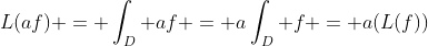 L(af) = \int_D af = a\int_D f = a(L(f))
