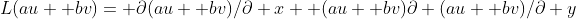 L(au+ bv)= \partial(au+ bv)/\partial x+ (au+ bv)\partial (au+ bv)/\partial y
